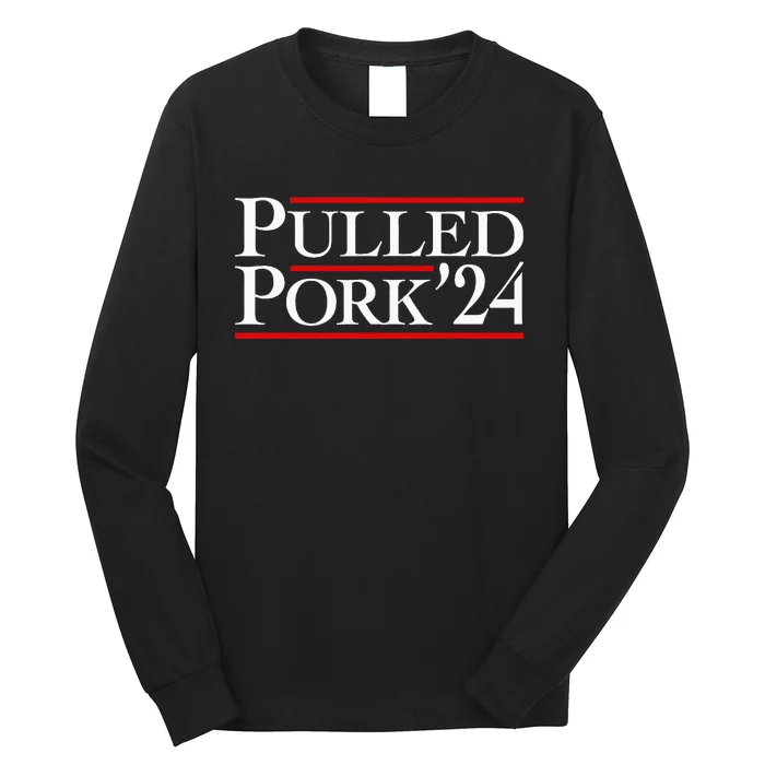 Pulled Pork 24 Funny Bbq Lover Political Slogan Humor Pun Long Sleeve Shirt