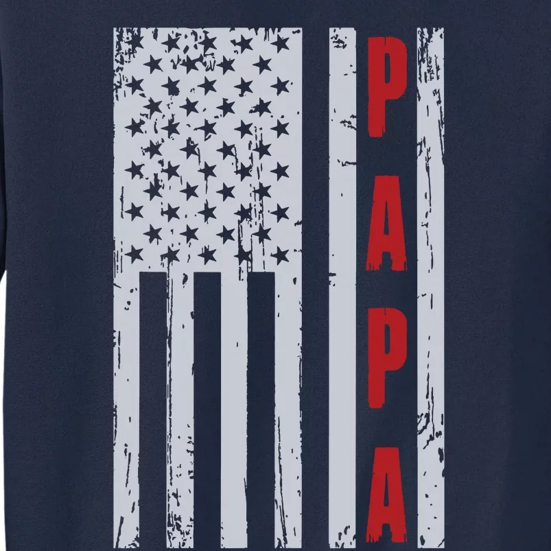 Proud Papa American Flag Shirts Fathers Day Gift Tall Sweatshirt