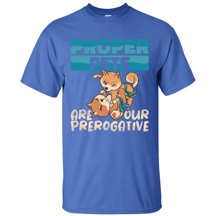 Proper Pets Are Our Prerogative Dog Trainer Dog School Gift Tall T-Shirt