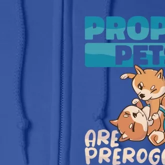 Proper Pets Are Our Prerogative Dog Trainer Dog School Gift Full Zip Hoodie