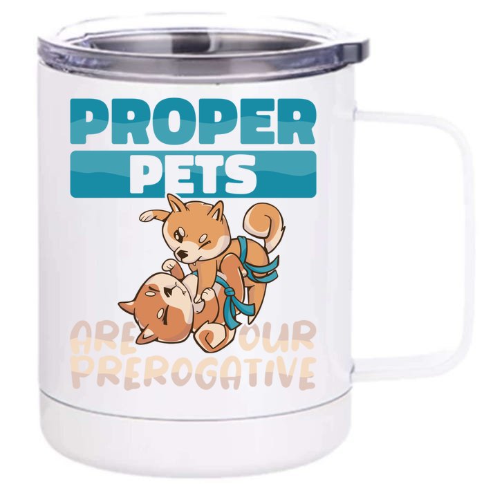 Proper Pets Are Our Prerogative Dog Trainer Dog School Gift Front & Back 12oz Stainless Steel Tumbler Cup