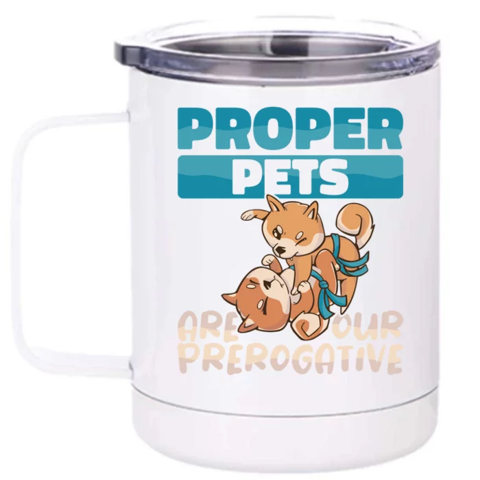 Proper Pets Are Our Prerogative Dog Trainer Dog School Gift Front & Back 12oz Stainless Steel Tumbler Cup