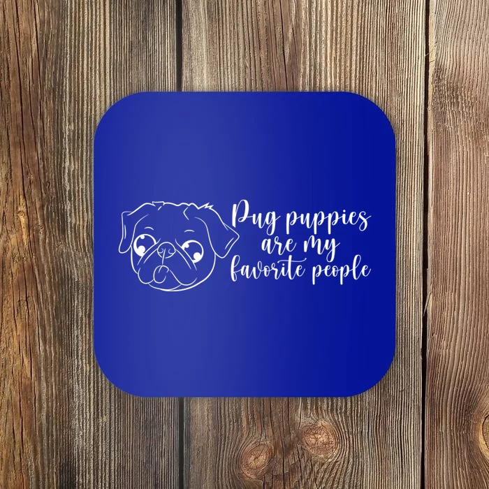 Pug Puppies Are My Favorite People Dog Lover Pet Owner Cute Gift Coaster