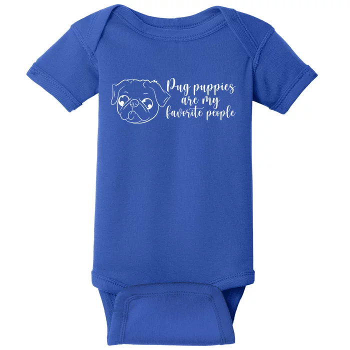 Pug Puppies Are My Favorite People Dog Lover Pet Owner Cute Gift Baby Bodysuit