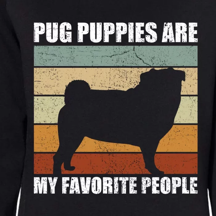 Pug Puppies Are My Favorite People Dog Lover Pet Owner Gift Womens California Wash Sweatshirt