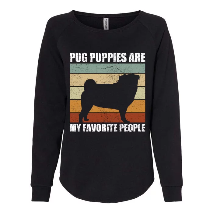 Pug Puppies Are My Favorite People Dog Lover Pet Owner Gift Womens California Wash Sweatshirt