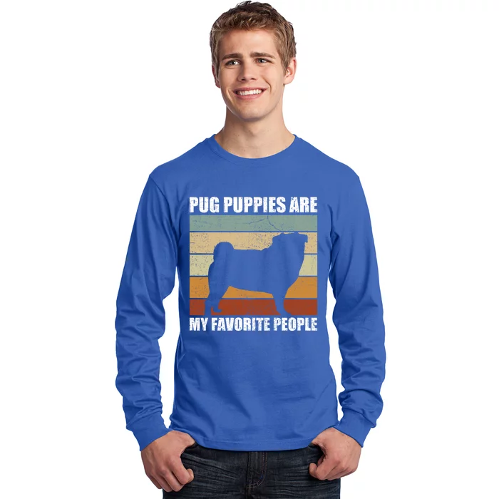 Pug Puppies Are My Favorite People Dog Lover Pet Owner Gift Long Sleeve Shirt