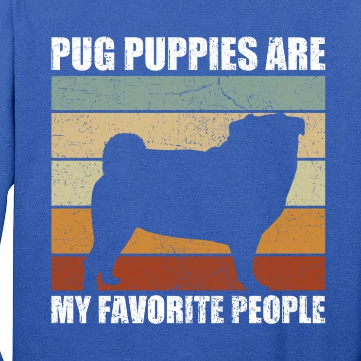 Pug Puppies Are My Favorite People Dog Lover Pet Owner Gift Tall Long Sleeve T-Shirt