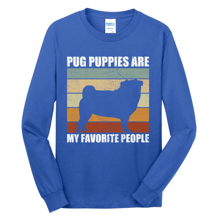 Pug Puppies Are My Favorite People Dog Lover Pet Owner Gift Tall Long Sleeve T-Shirt