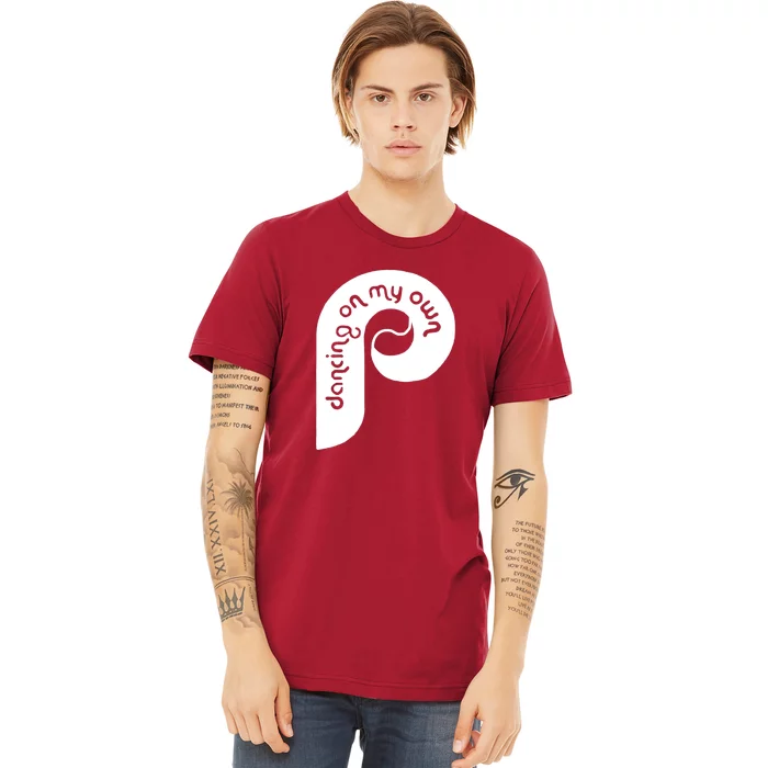 Philly Philadelphia Baseball I Keep Dancing On My Own Premium T-Shirt