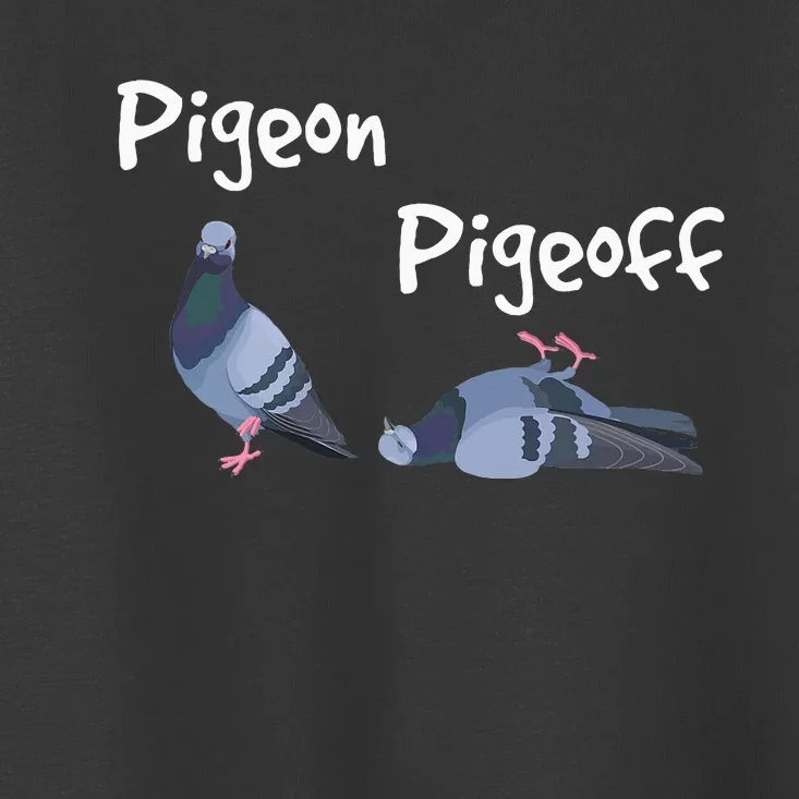 Pigeon Pigeoff Bird Birdwatcher Birdwatching Pigeon Racing Toddler T-Shirt