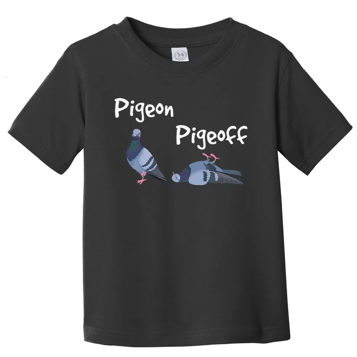 Pigeon Pigeoff Bird Birdwatcher Birdwatching Pigeon Racing Toddler T-Shirt