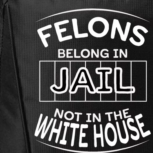 Political Pro Biden Felons Belong In Jail Not White House City Backpack