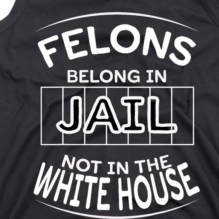 Political Pro Biden Felons Belong In Jail Not White House Tank Top