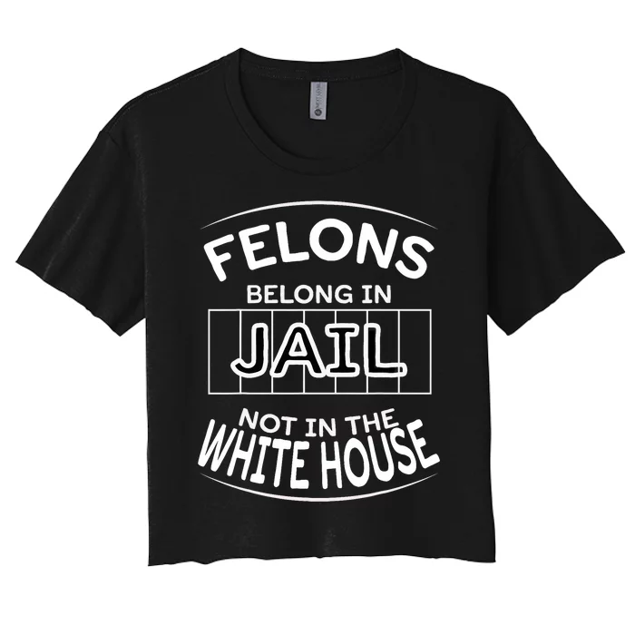 Political Pro Biden Felons Belong In Jail Not White House Women's Crop Top Tee