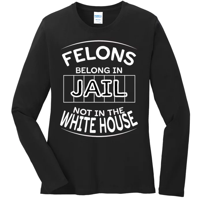 Political Pro Biden Felons Belong In Jail Not White House Ladies Long Sleeve Shirt