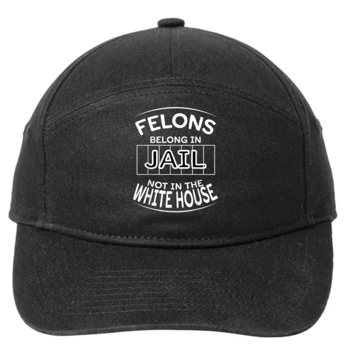 Political Pro Biden Felons Belong In Jail Not White House 7-Panel Snapback Hat