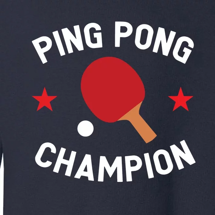 Ping Pong Champion Table Tennis Lover Gift Toddler Sweatshirt