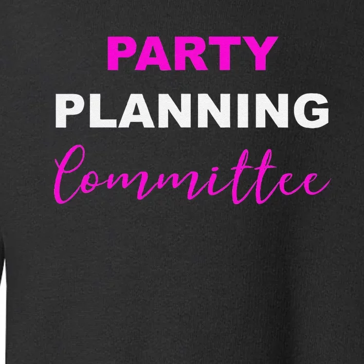 Party Planning Committee Toddler Sweatshirt