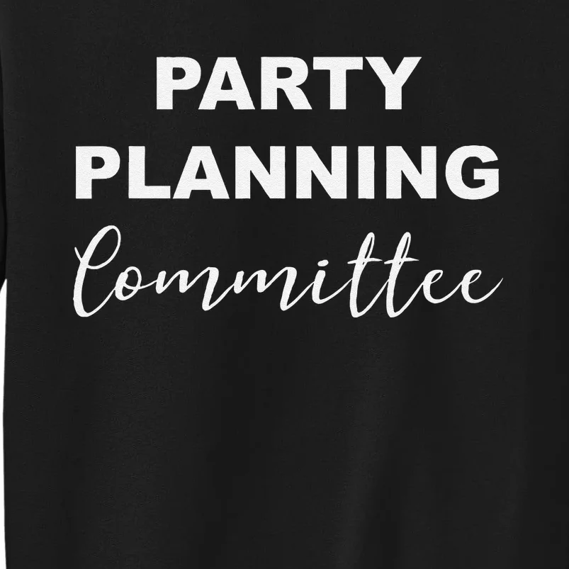 Party Planning Committee Tall Sweatshirt