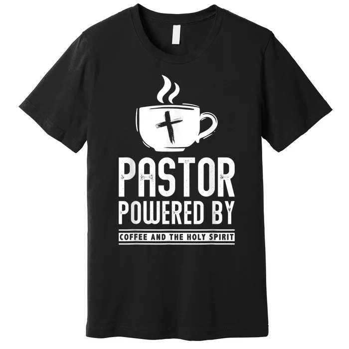 Pastor Powered Coffee And The Holy Spirit Funny Pastor Premium T-Shirt