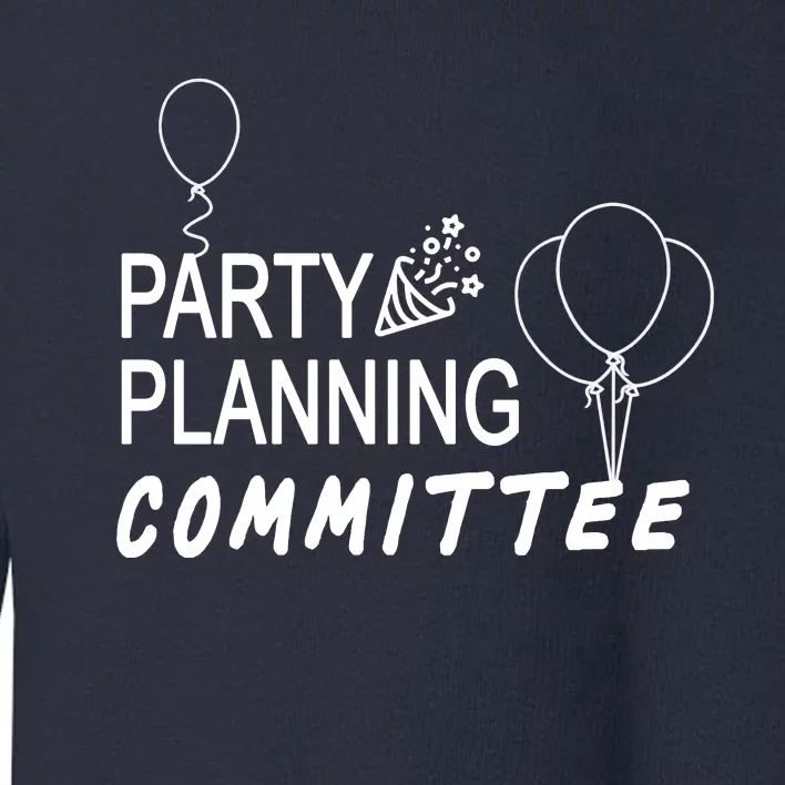 Party Planning Committee Toddler Sweatshirt