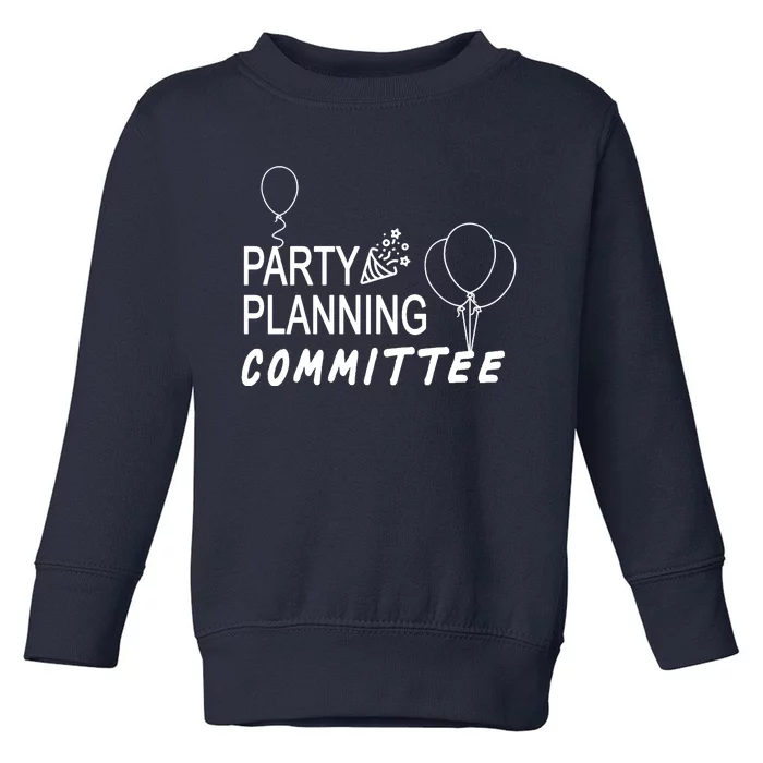 Party Planning Committee Toddler Sweatshirt