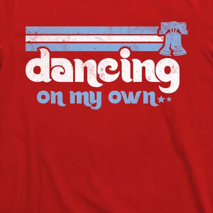 Philly Dancing On My Own Philadelphia Baseball T-Shirt