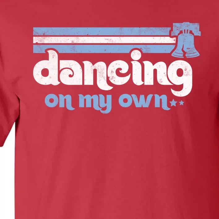 Philly Dancing On My Own Philadelphia Baseball Tall T-Shirt