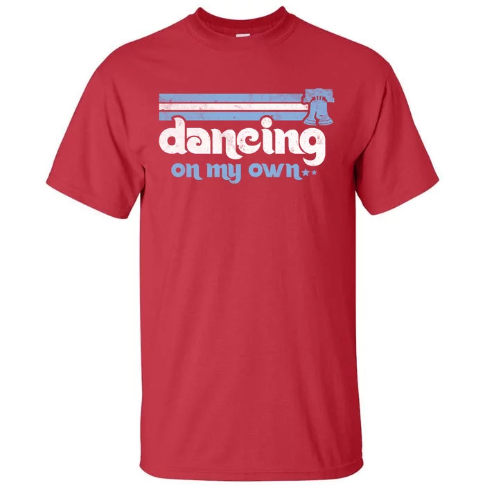 Philly Dancing On My Own Philadelphia Baseball Tall T-Shirt