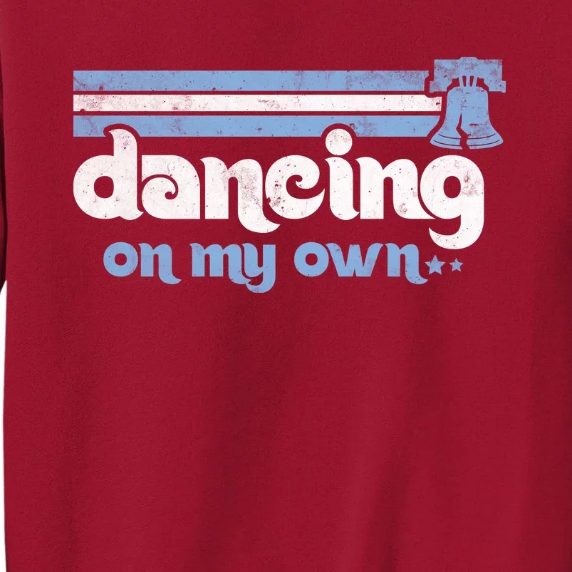 Philly Dancing On My Own Philadelphia Baseball Tall Sweatshirt