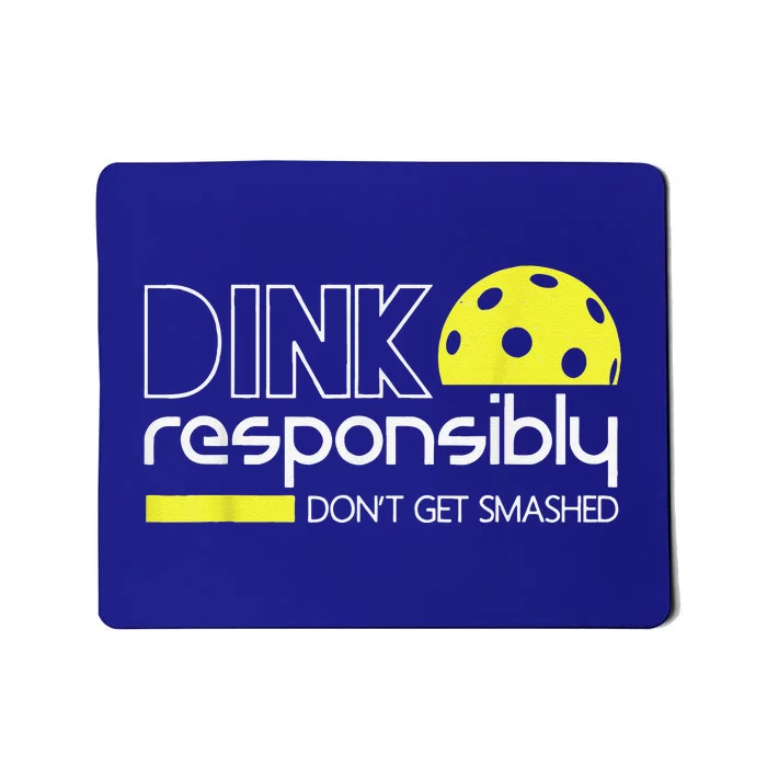 Pickleball Player Dink Responsibly Don't Get Smashed Mousepad