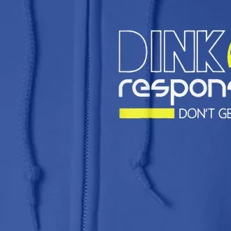 Pickleball Player Dink Responsibly Don't Get Smashed Full Zip Hoodie