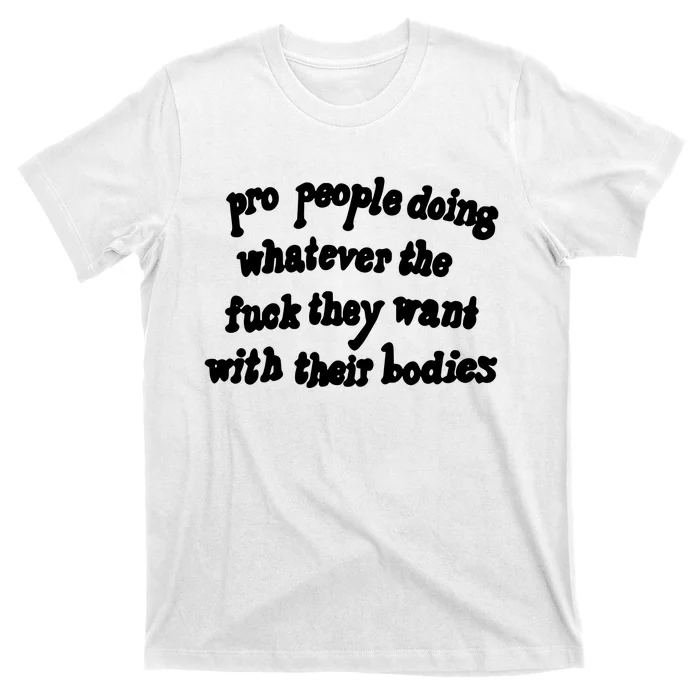 Pro People Doing Whatever The Fuck They Want With Their Bodies T-Shirt