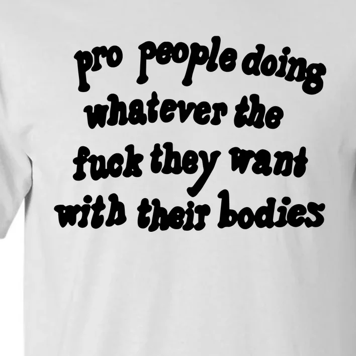 Pro People Doing Whatever The Fuck They Want With Their Bodies Tall T-Shirt