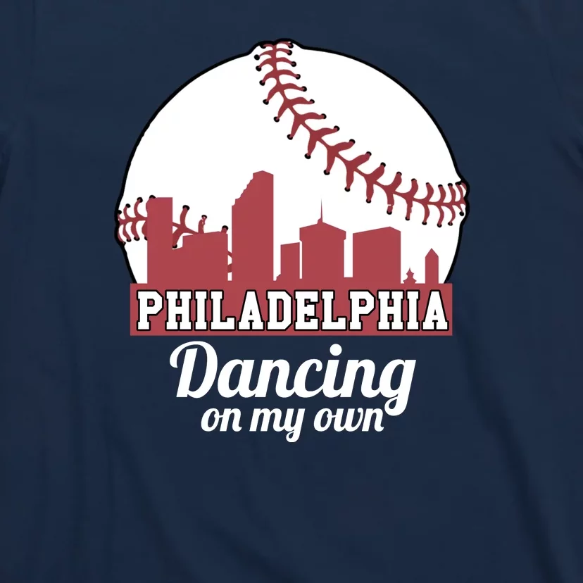 Phillies Philly Dancing On My Own Philadelphia Baseball T-Shirt