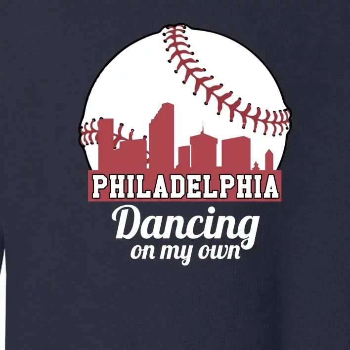 Phillies Philly Dancing On My Own Philadelphia Baseball Toddler Sweatshirt