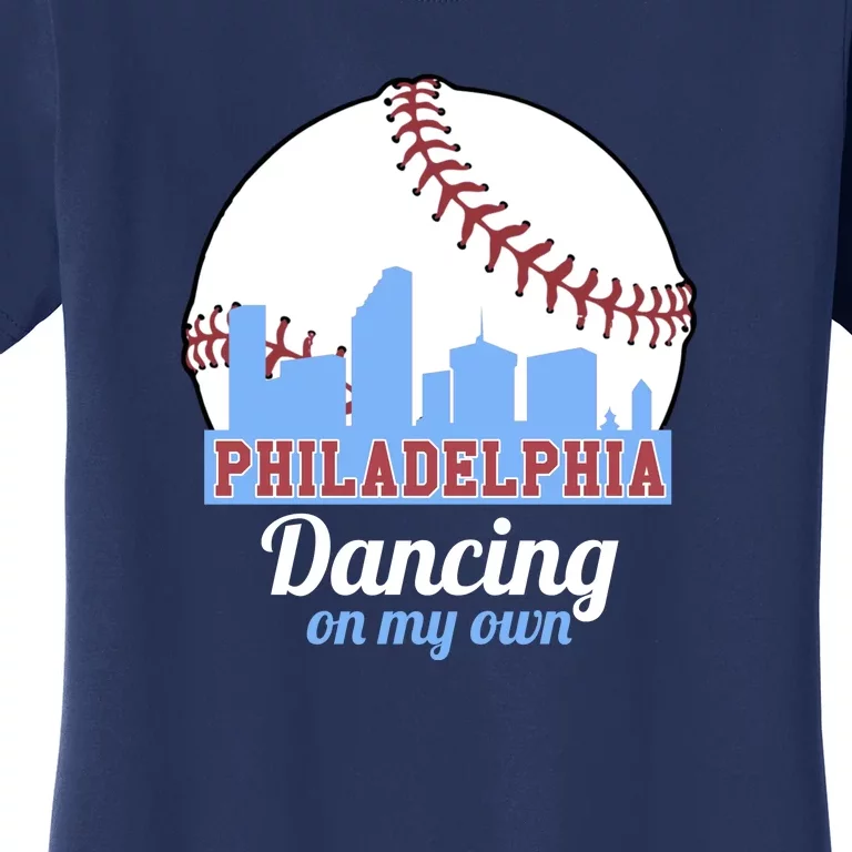 Phillies Philly Dancing On My Own Philadelphia Baseball Women's T-Shirt