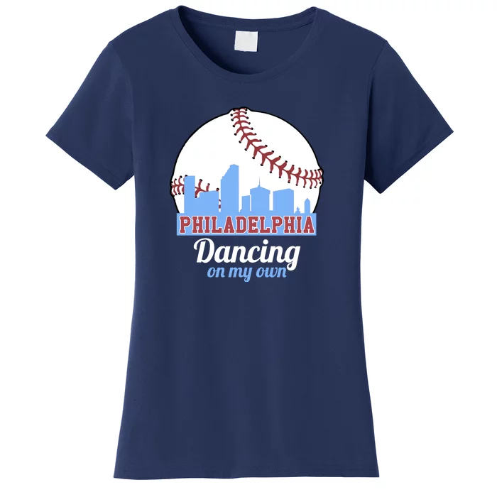 Phillies Philly Dancing On My Own Philadelphia Baseball Women's T-Shirt