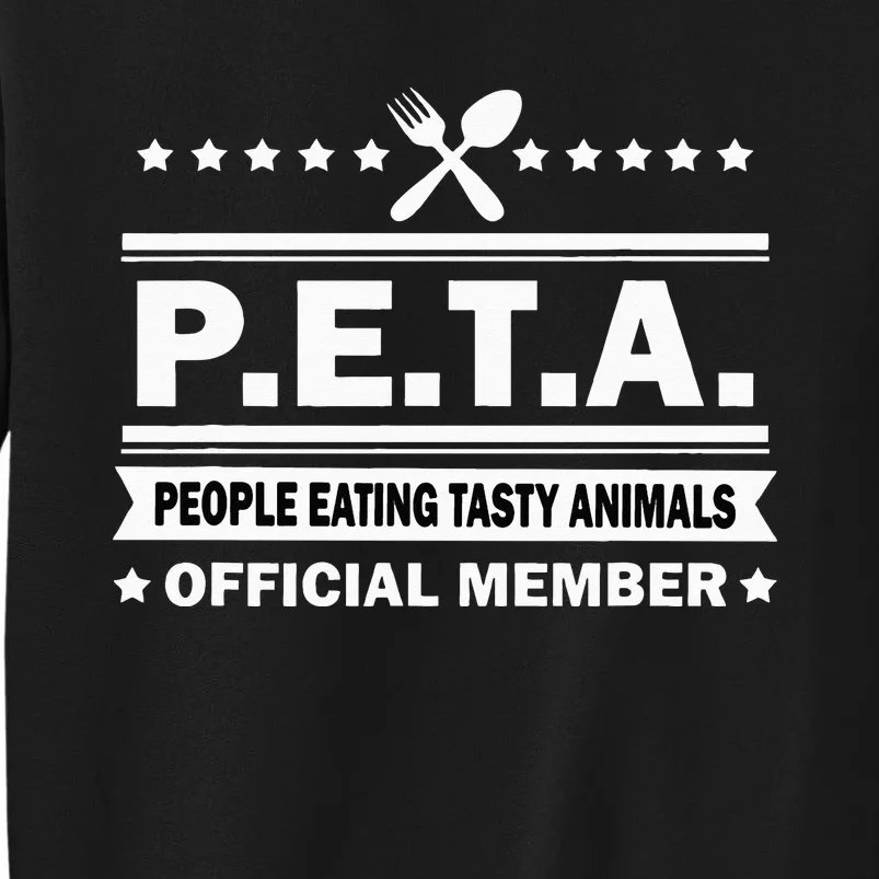 PETA People Eating Tasty Animals Funny Anti Vegetarian Tall Sweatshirt