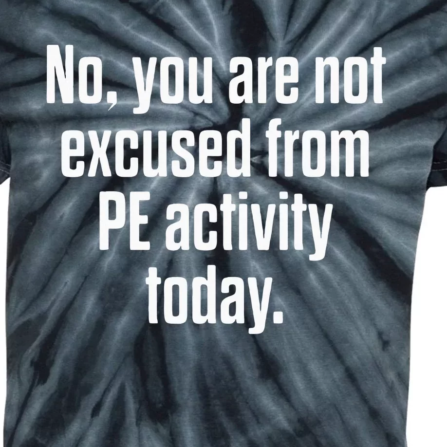 Pe Physical Education Teacher Not Excused Gifts Kids Tie-Dye T-Shirt