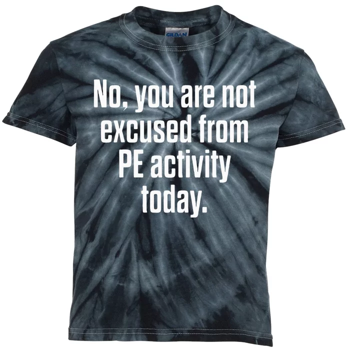 Pe Physical Education Teacher Not Excused Gifts Kids Tie-Dye T-Shirt