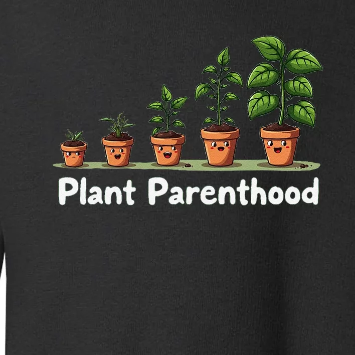 Plant Parenthood For Plant Moms & Dads Funny Cute Toddler Sweatshirt