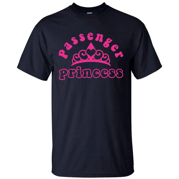 Passenger Princess Funny Design For Girlfriend and Boyfriend Tall T-Shirt