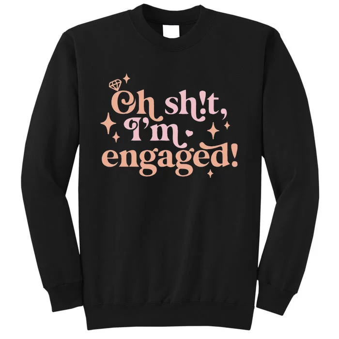 Oh Sh!t I'm Engaged Tall Sweatshirt