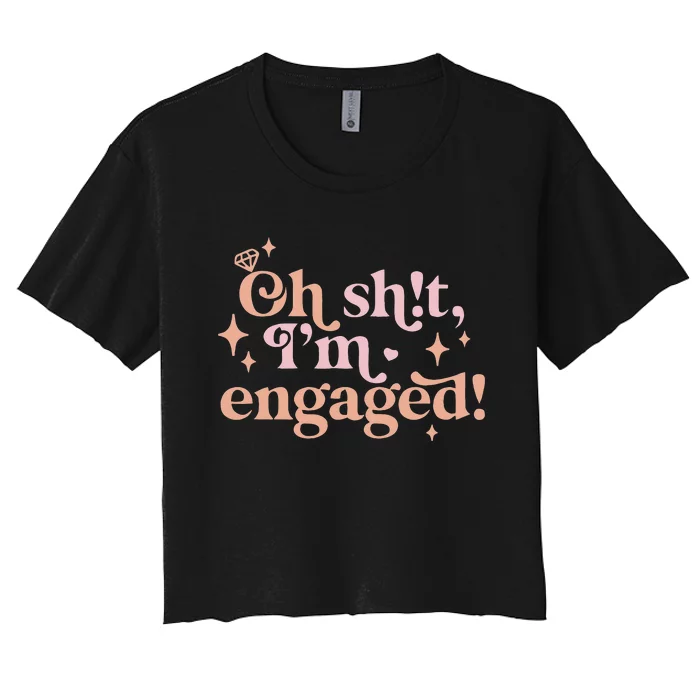 Oh Sh!t I'm Engaged Women's Crop Top Tee