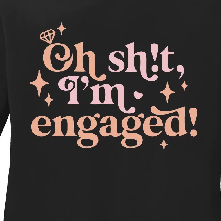 Oh Sh!t I'm Engaged Ladies Long Sleeve Shirt