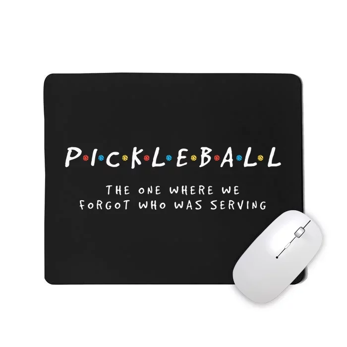 Pickleball Pickleball Forgot Whos Serving Mousepad