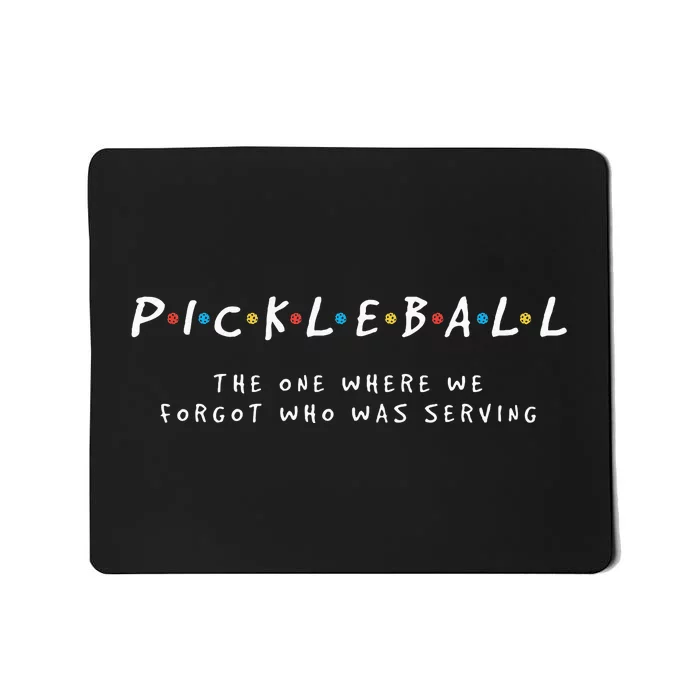 Pickleball Pickleball Forgot Whos Serving Mousepad