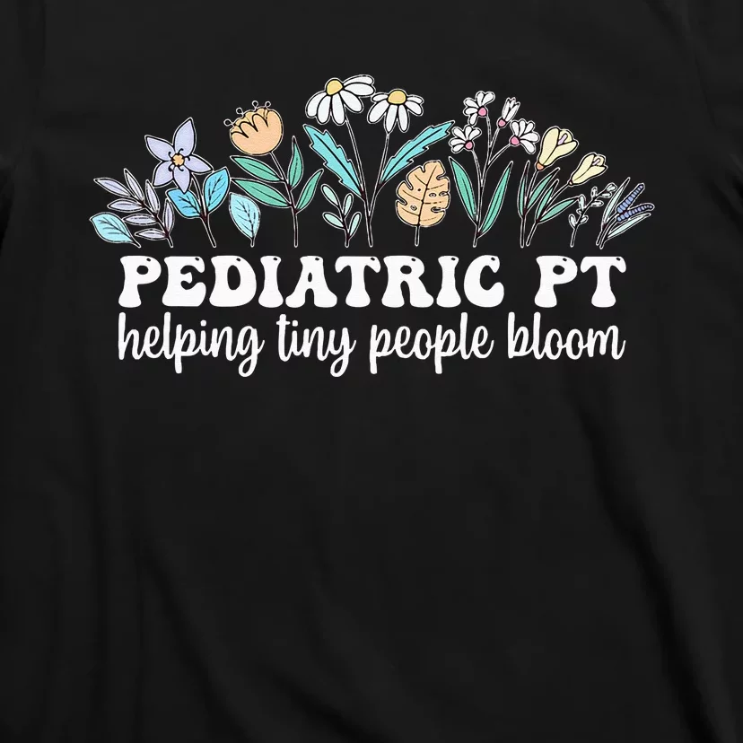 Pediatric PT Flowers Pediatric Physical Therapy T-Shirt